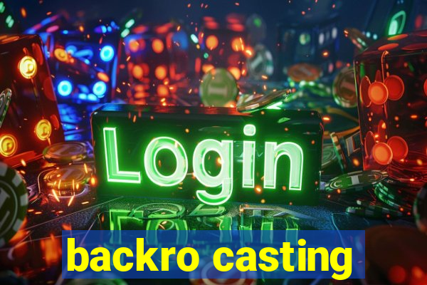 backro casting